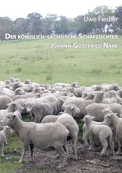 Der königlich-sächsische Schafzüchter Johann Gottfried Nake - Dem Andenken des Heimatforschers Roland Paeßler gewidmet