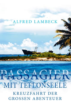 Passagier mit Teflonseele - Kreuzfahrt der großen Abenteuer