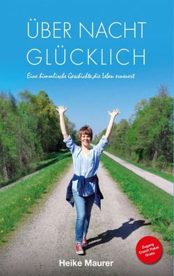 Über Nacht glücklich - Eine himmlische Geschichte, die Leben erneuert