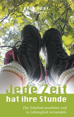 Jede Zeit hat ihre Stunde - Das Schicksal annehmen und in Lebensglück verwandeln