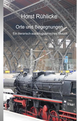 Orte und Begegnungen - Ein literarisch-autobiographisches Mosaik