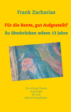 Für die Rente, gut aufgestellt? - Zu überbrücken wären 13 Jahre