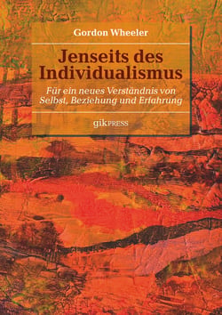 Jenseits des Individualismus - Für ein neues Verständnis von Selbst, Beziehung und Erfahrung