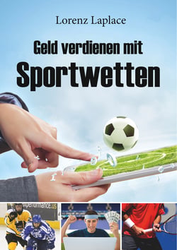 Geld verdienen mit Sportwetten - Das ultimative Handbuch für Sportwetten mit System