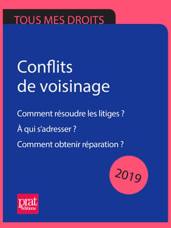 Conflits de voisinage 2019 - Comment résoudre les litiges ? A qui s'adresser ? Comment obtenir réparation ?