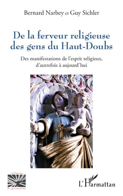 De la ferveur religieuse des gens du Haut-Doubs - Des manifestations de l’esprit religieux, d’autrefois à aujourd’hui