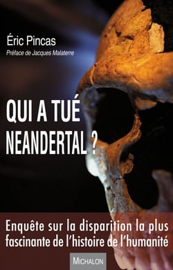 Qui a tué Neandertal ? - - Préface de Jacques Malaterre