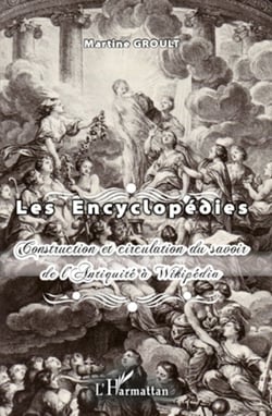 Les Encyclopédies - Construction et circulation du savoir de l'Antiquité à Wikipédia