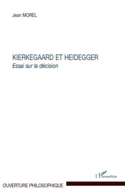 Kierkegaard et Heidegger - Essai sur la décision