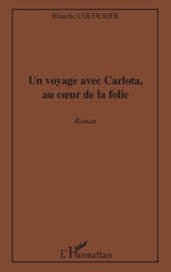 Un voyage avec Carlota, au coeur de la folie - Roman