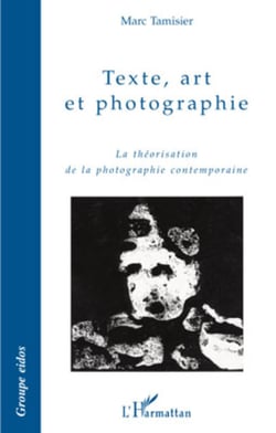Texte, art et photographie - La théorisation de la photographie contemporaine