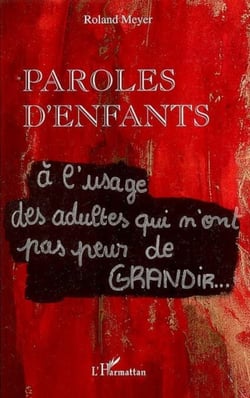 Paroles d'enfants - A l'usage des adultes qui n'ont pas peur de GRANDIR...