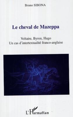 Le cheval de Mazeppa - Voltaire, Byron, Hugo - Un cas d'intertextualité franco-anglaise