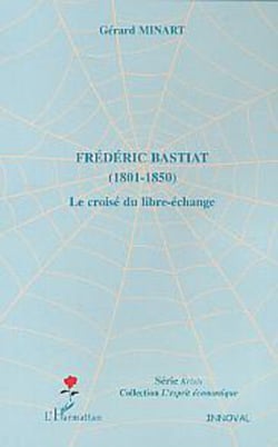 Frédéric Bastiat - (1801 - 1850) - Le croisé du libre-échange