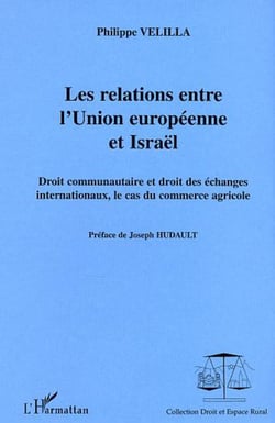 Les relations entre l'Union européenne et Israël - Droit communautaire et droit des échanges internationaux, le cas du commerce agricole