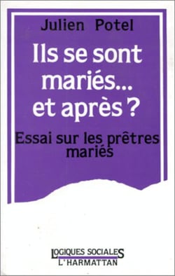 Ils se sont mariés, et après? Essai sur les prêtres mariés