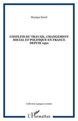 CONFLITS DU TRAVAIL, CHANGEMENT SOCIAL ET POLITIQUE EN FRANCE DEPUIS 1950