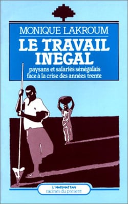 Le travail inégal - Paysans et salariés sénégalais face à la crise des années 30