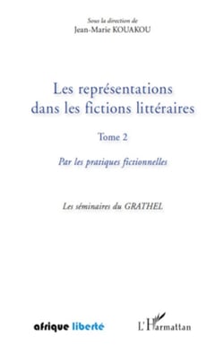 Les représentations dans les fictions littéraires Tome 2 - Par les pratiques fictionnelles - Les séminaires du GRATHEL