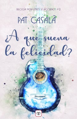 ¿A qué suena la felicidad? (Serie perfumes y acordes 2)
