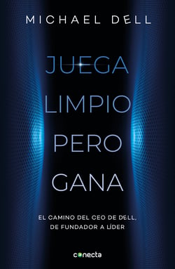 Juega limpio pero gana - El camino del CEO de DELL, de fundador a lider