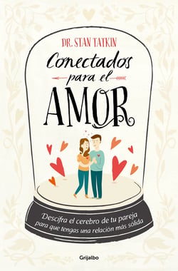 Conectados para el amor - Descifra el cerebro de tu pareja para que tengas una relación más sólida