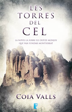Les torres del cel - La novel.la sobre els 12 monjos que van fundar Montserrat al segle XI