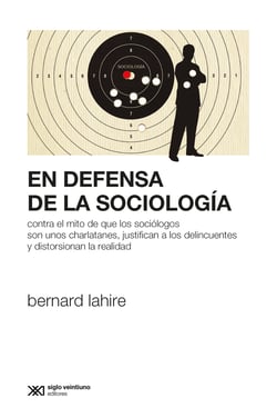 En defensa de la sociología - Contra el mito de que los sociólogos son unos charlatanes, justifican a los delincuentes y distorsionan la realidad