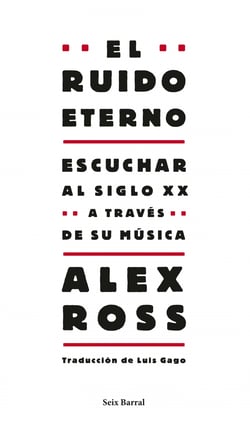 El ruido eterno - Escuchar al siglo XX a través de su música