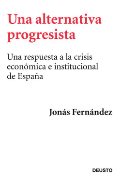 Una alternativa progresista - Una respuesta a la crisis económica e institucional de España