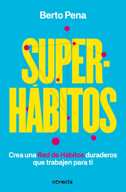 Superhábitos - Construye una Red de Hábitos duraderos que trabajen para ti