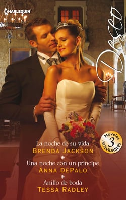 La noche de su vida - Una noche con un príncipe - Anillo de boda - El mejor regalo para San Valentín, una novela de Harlequin