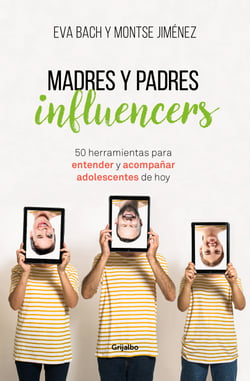 Madres y Padres influencers - 50 herramientas para entender y acompañar a adolescentes de hoy