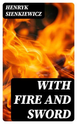 With Fire and Sword - An Historical Novel of Poland and Russia
