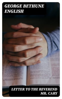 Letter to the Reverend Mr. Cary - Containing Remarks upon his Review of the Grounds of / Christianity Examined by Comparing the New Testament to / the Old