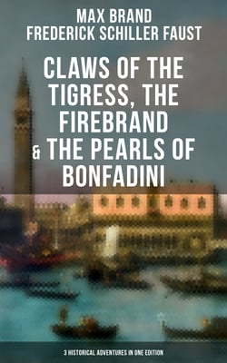 Claws of the Tigress, The Firebrand &amp; The Pearls of Bonfadini - Firebrand Series – The Adventures of Tizzo, the Master Swordsman (3 Historical Adventures in One Edition)