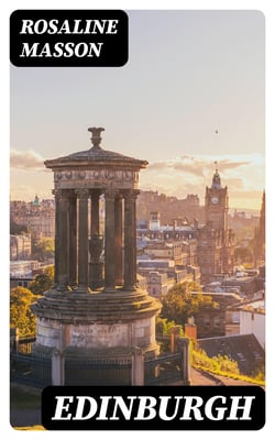 Edinburgh - Painted by John Fulleylove; described by Rosaline Masson