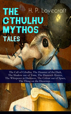 THE CTHULHU MYTHOS TALES - The Call of Cthulhu, The Haunter of the Dark, The Shadow out of Time, The Dunwich Horror, The Whisperer in Darkness, The Colour out of Space, The Thing on the Doorstep…