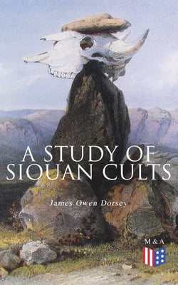 A Study of Siouan Cults - Illustrated Edition