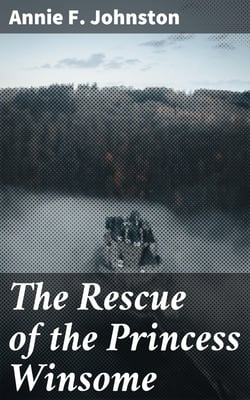 The Rescue of the Princess Winsome - A Fairy Play for Old and Young