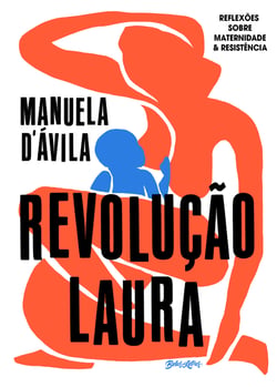 Revolução Laura - reflexões sobre maternidade &amp; resistência