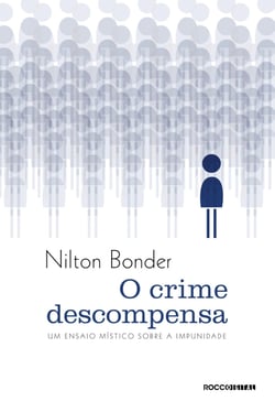 O crime descompensa - Um ensaio místico sobre a impunidade