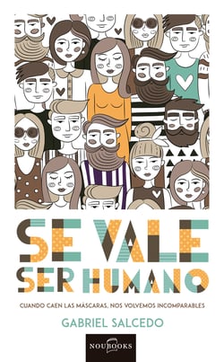 Se vale ser humano - Cuando caen las máscaras, nos volvemos incomparables