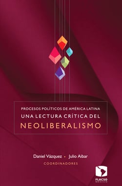Procesos políticos de América Latina - Una lectura crítica del neoliberalismo