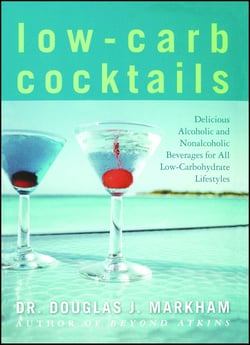 Low-Carb Cocktails - Delicious Alcoholic and Nonalcoholic Beverages for All Low-Carbohydrate Lifestyles
