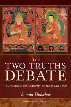 The Two Truths Debate - Tsongkhapa and Gorampa on the Middle Way