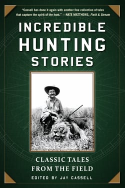 Incredible Hunting Stories - Classic Tales from the Field
