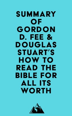 Summary of Gordon D. Fee &amp; Douglas Stuart's How to Read the Bible for All Its Worth