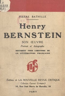 Henry Bernstein : son œuvre, portrait et autographe - Document pour servir à l'histoire de la littérature française