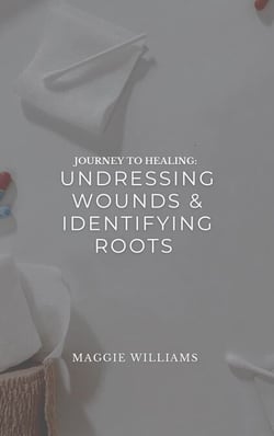Journey to Healing: Undressing Wounds &amp; Identifying Roots